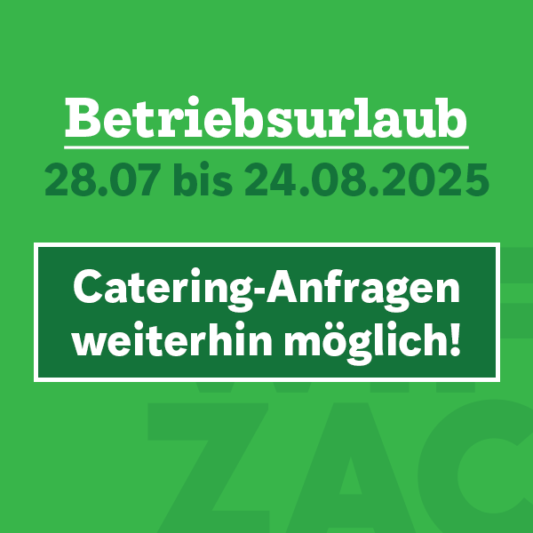 Betriebsurlaub 28.07 bis 24.08.2025 - Catering-Anfragen trotzdem möglich